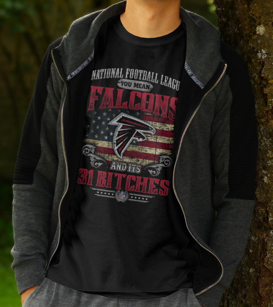 National Football League You Mean Atlanta Falcons And Its 31 Bitches T-Shirt