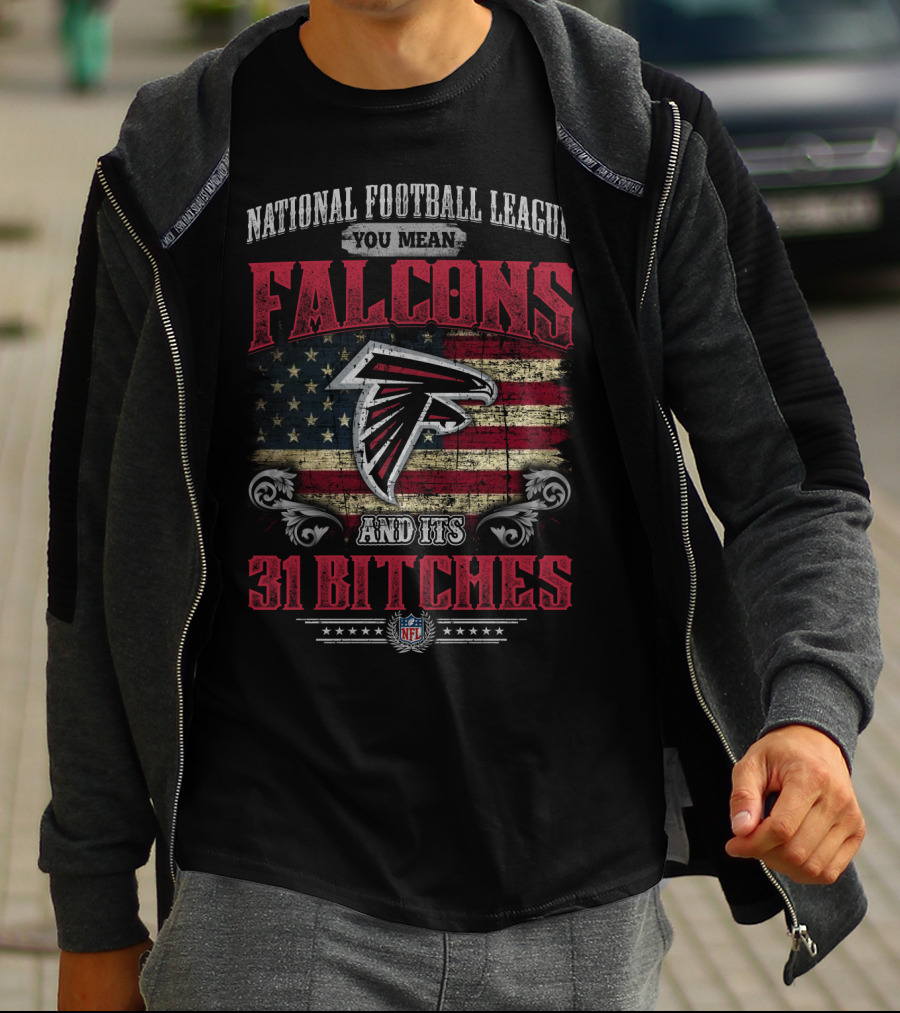 National Football League You Mean Atlanta Falcons And Its 31 Bitches T-Shirt