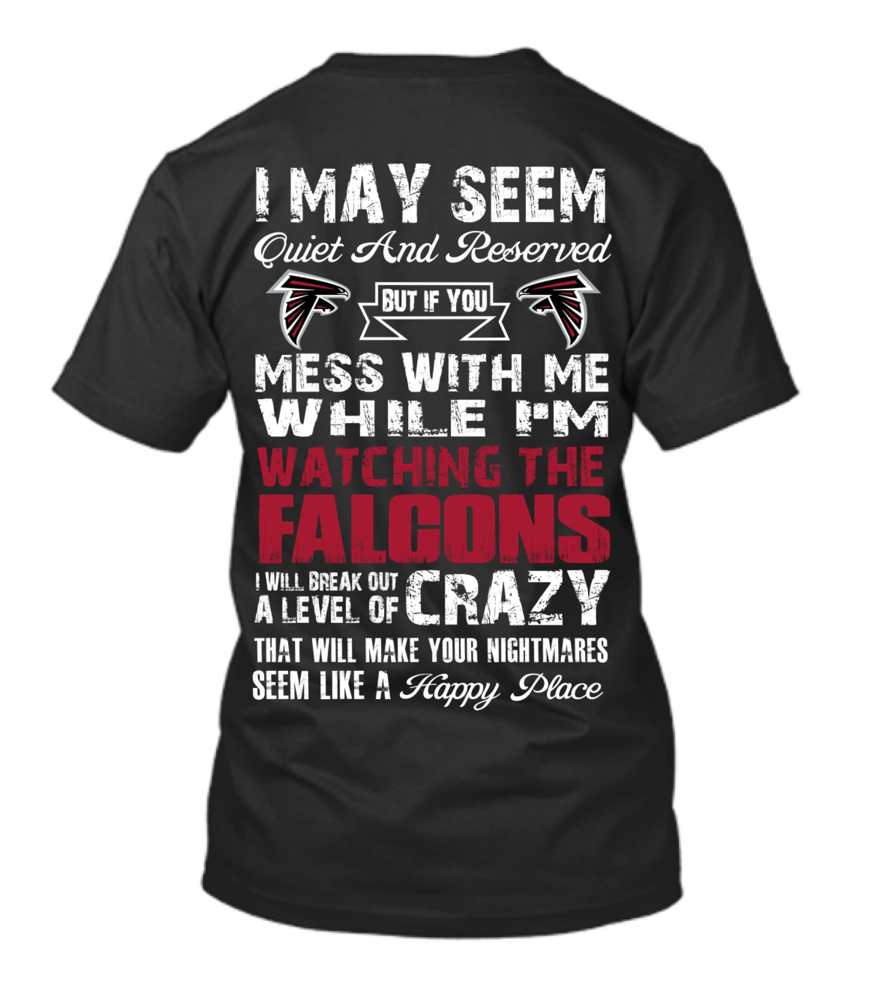 I May Seem Quiet But If You Mess With Me While I'm Watching The Atlanta Falcons I Will Break Out A Level Of Crazy T-Shirt
