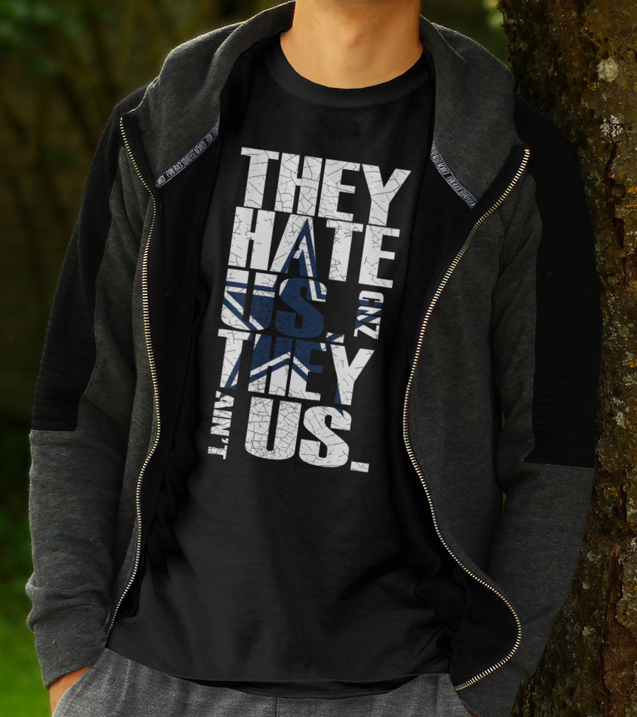 They Hate Us 'Cause They Ain't Us Star Icon Cowboys Nation T-Shirt