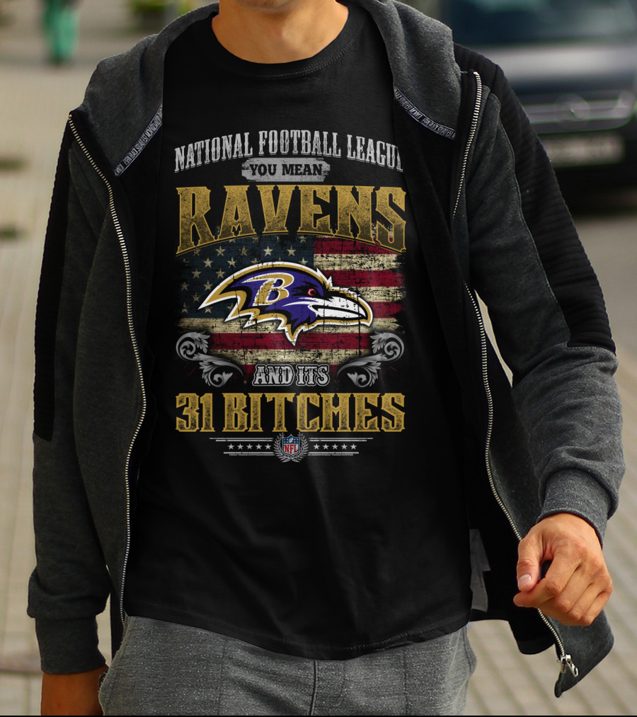 National Football League You Mean Ravens And Its 31 Bitches Nfl T-Shirt