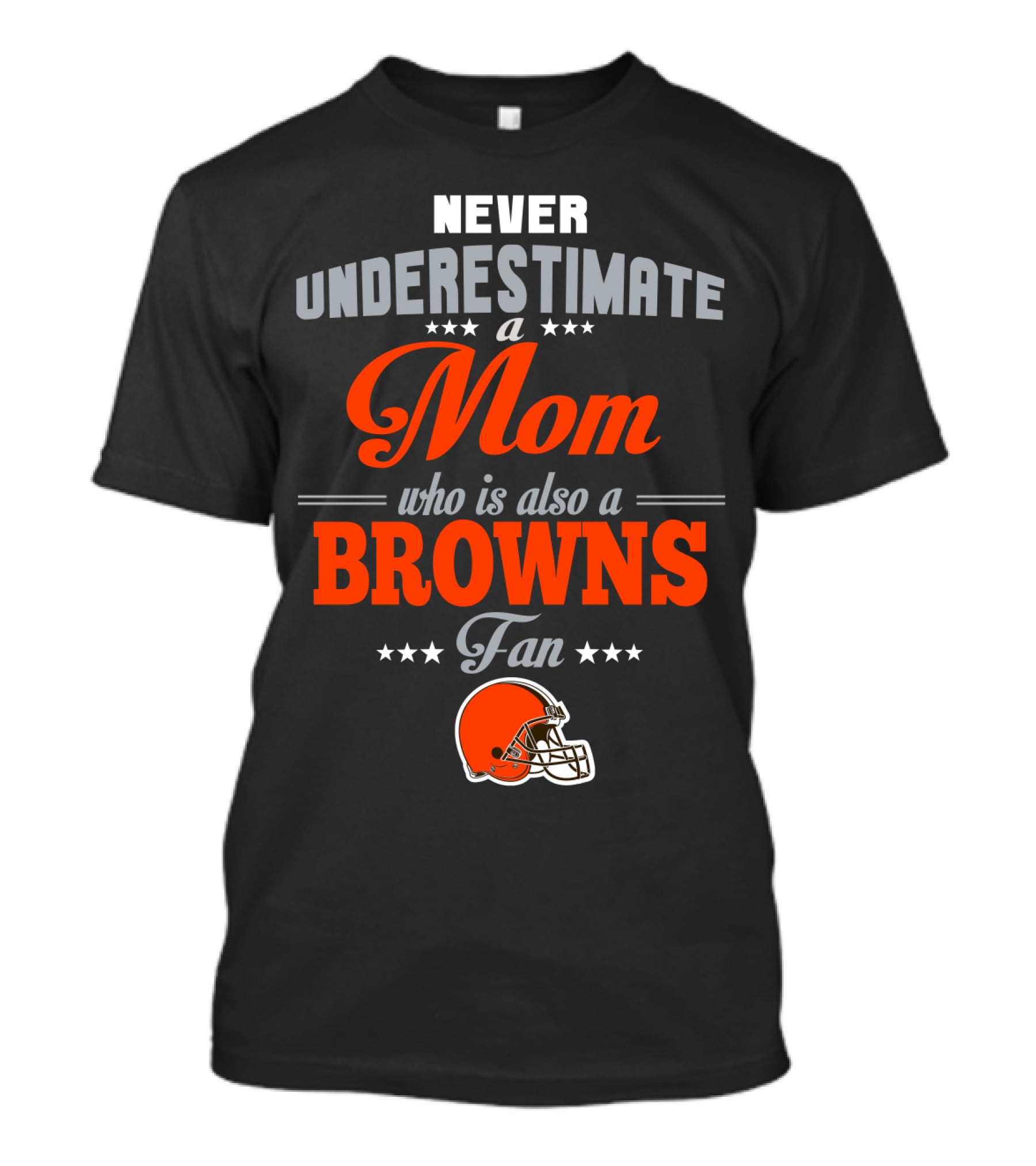 Never Underestimate A Mom Who Is Also A Browns Fan T-Shirt