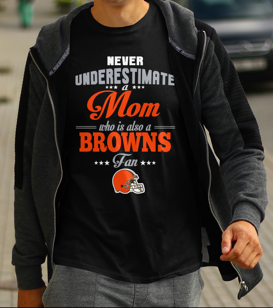 Never Underestimate A Mom Who Is Also A Browns Fan T-Shirt