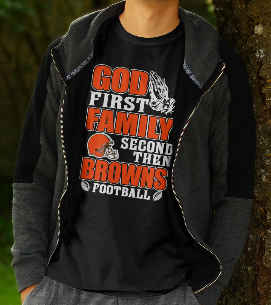 God First Family Second Then Cleveland Browns Football T-Shirt