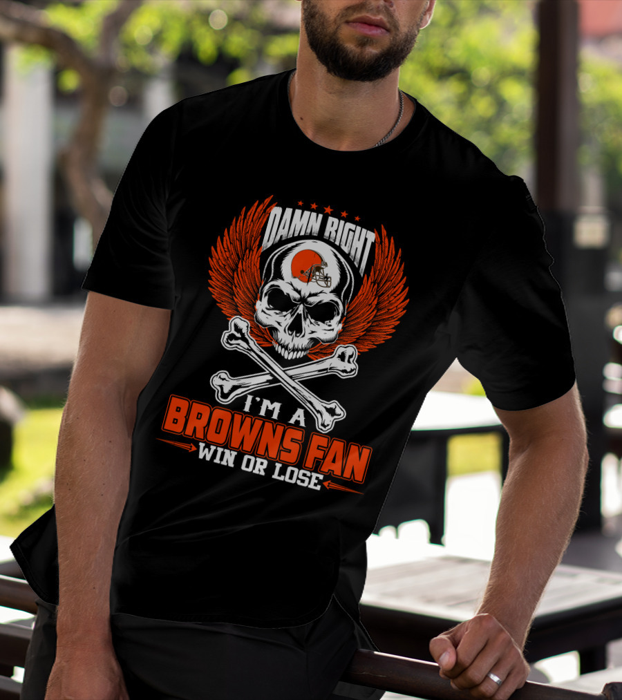 Damn Right I'm A Browns Fan Win Or Lose T-Shirt