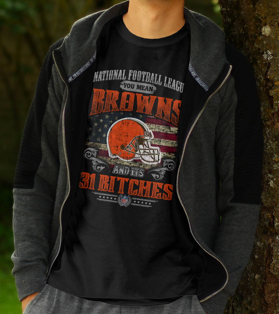 National Football League You Mean Browns And Its 31 Bitches Nfl T-Shirt
