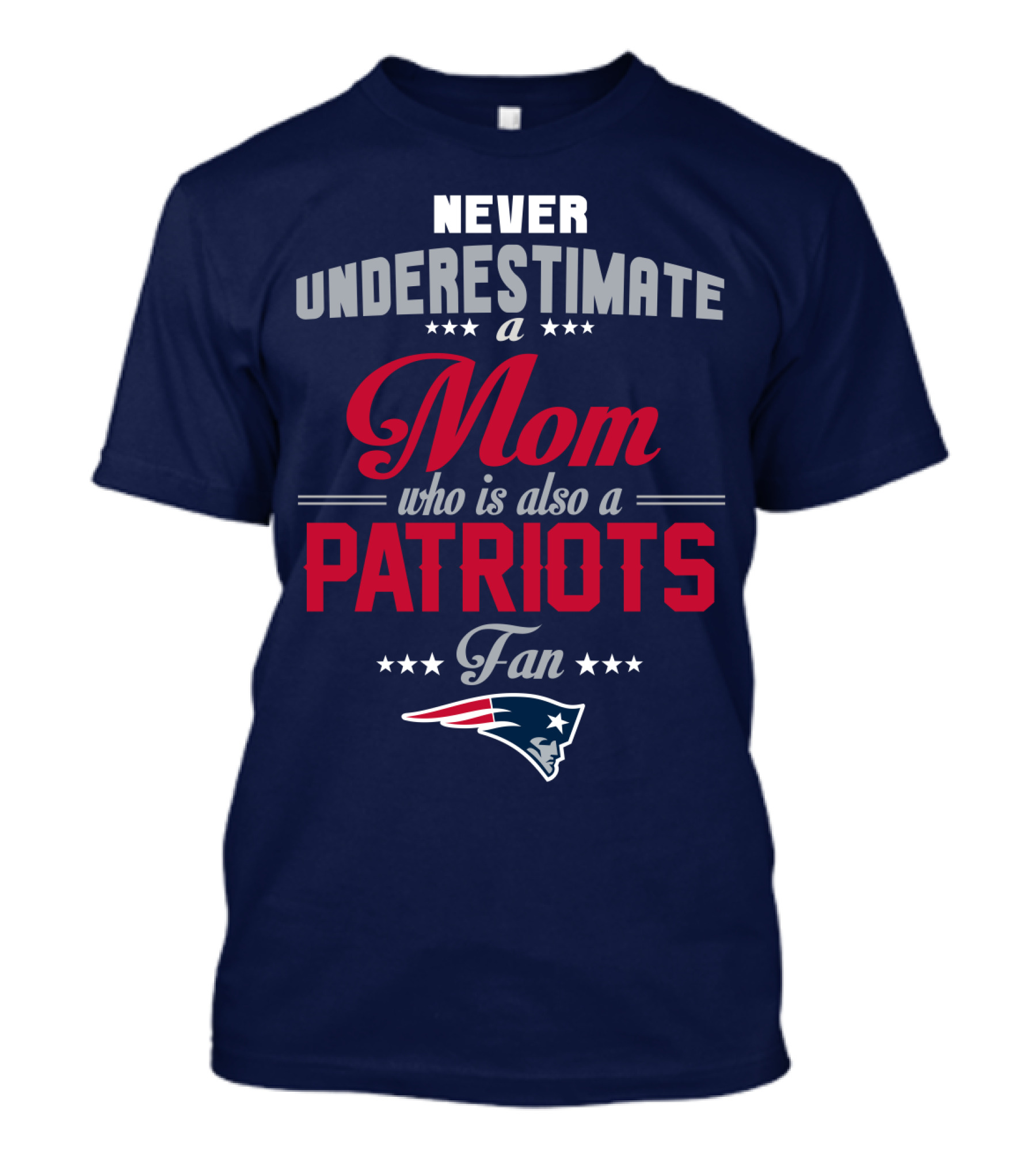 Never Underestimate A Mom Who Is Also A Patriots Fan New England Patriots T-Shirt