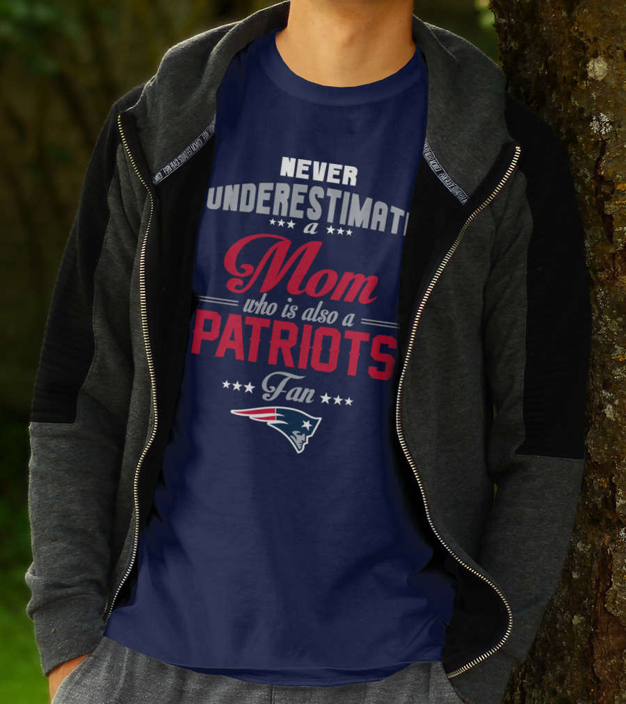 Never Underestimate A Mom Who Is Also A Patriots Fan New England Patriots T-Shirt