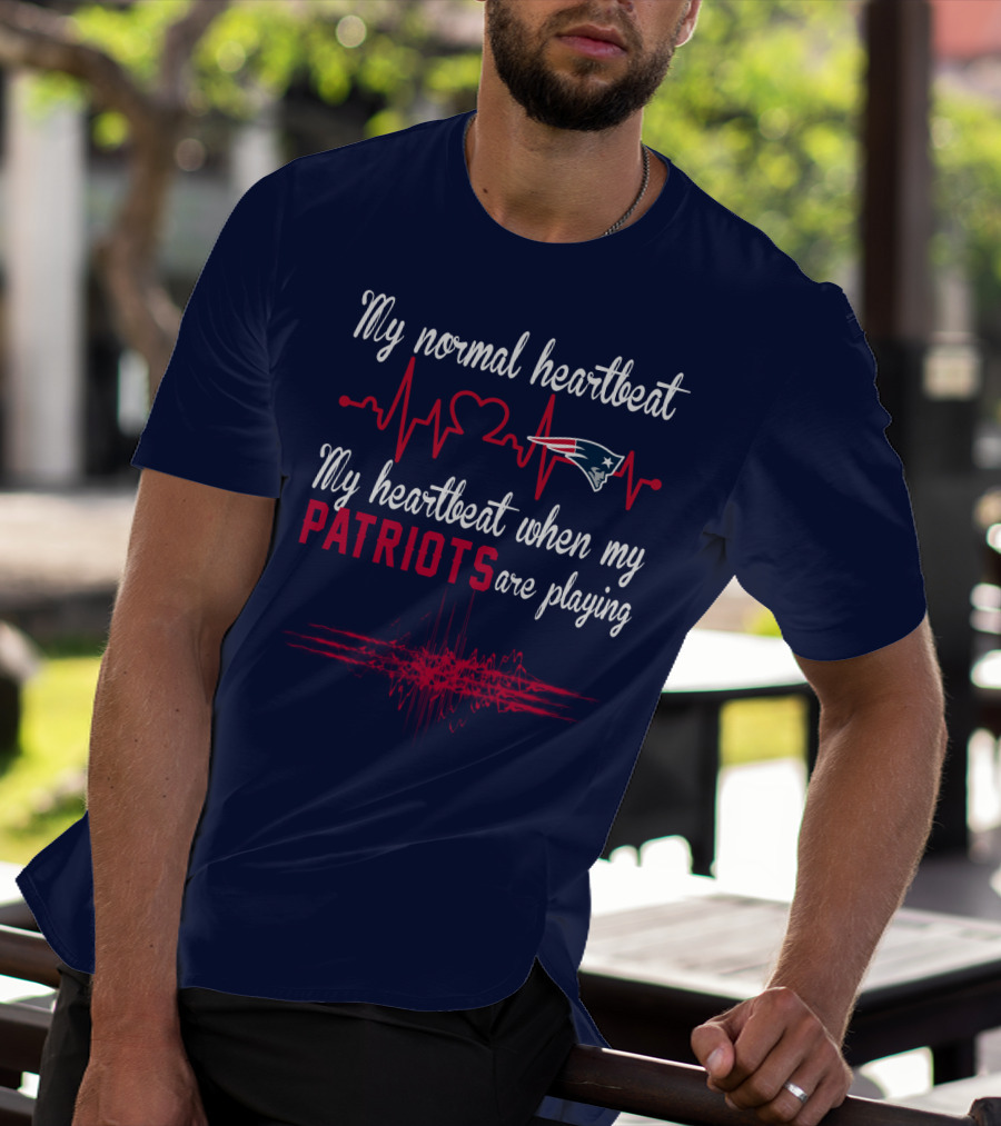 My Normal Heartbeat My Heartbeat When My Patriots Are Playing New England Patriots T-Shirt