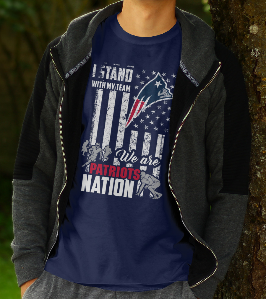 I Stand With My Team We Are New England Patriots Nation T-Shirt