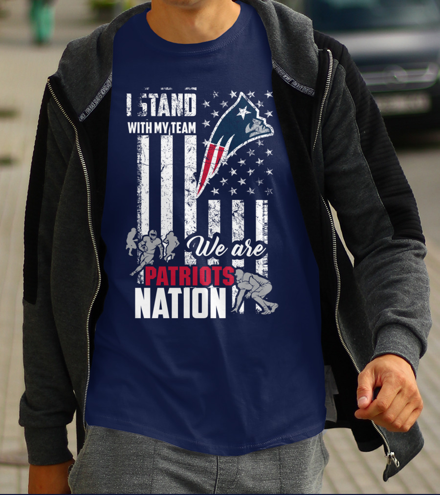 I Stand With My Team We Are New England Patriots Nation T-Shirt