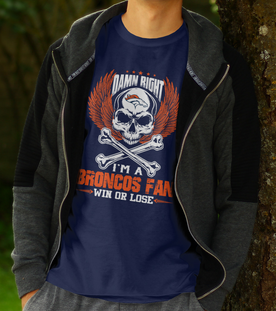 Damn Right I'm A Denver Broncos Fan Win Or Lose Skull And Bones Wings T-Shirt