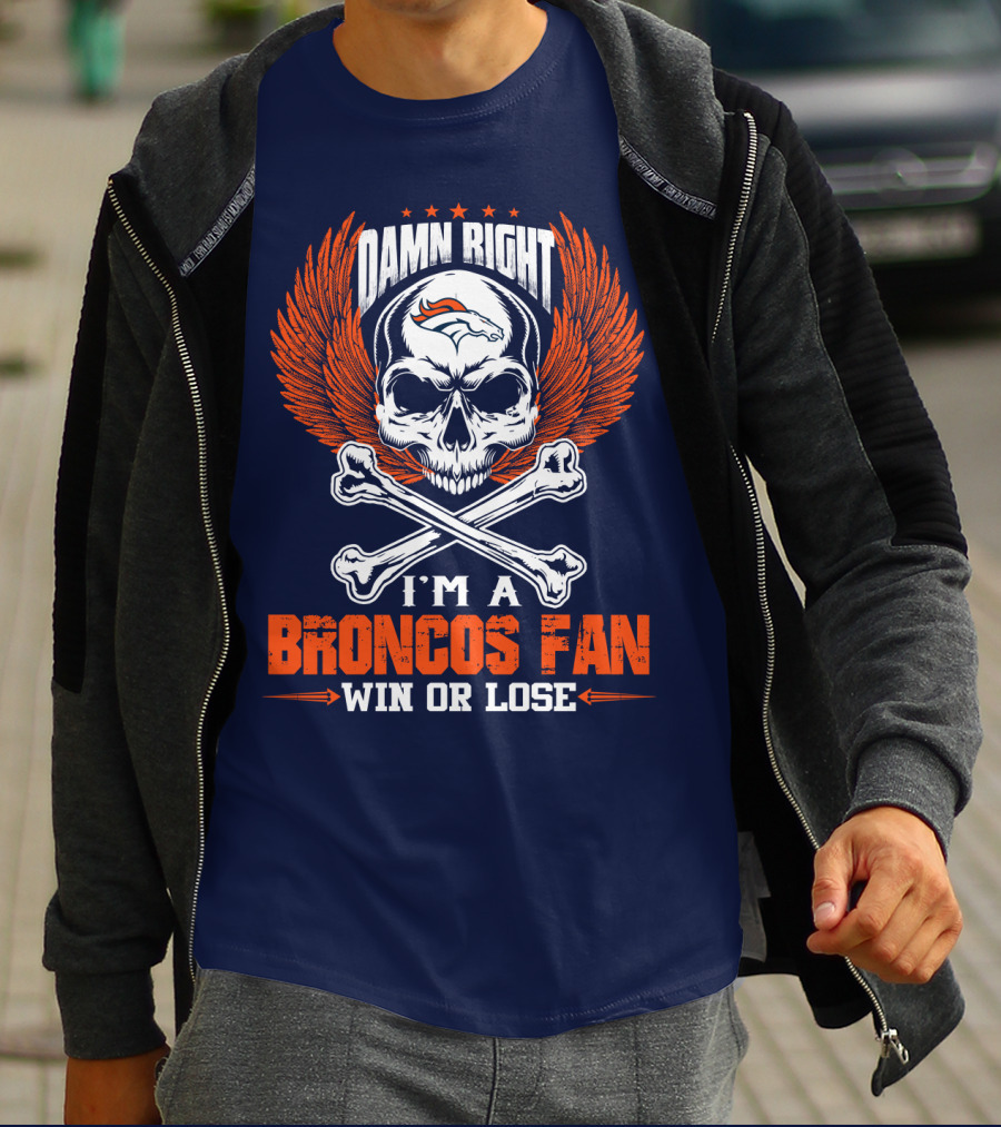 Damn Right I'm A Denver Broncos Fan Win Or Lose Skull And Bones Wings T-Shirt