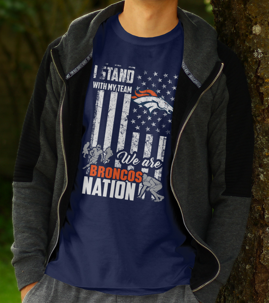 I Stand With My Team We Are Broncos Nation Denver Broncos T-Shirt
