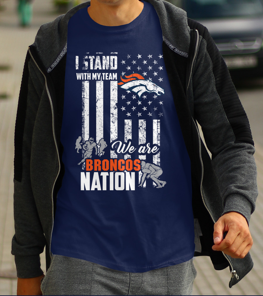 I Stand With My Team We Are Broncos Nation Denver Broncos T-Shirt