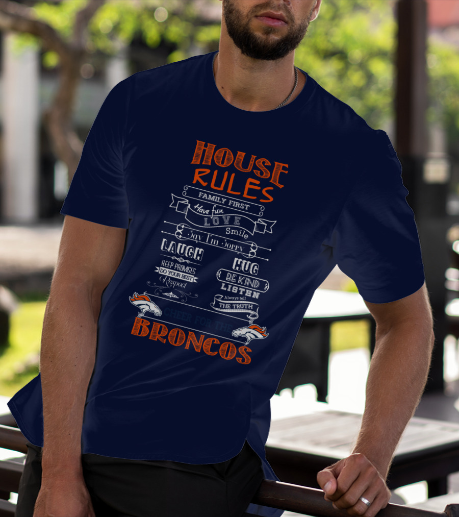 House Rules Family First Love Laugh Hug Cheer For The Denver Broncos T-Shirt