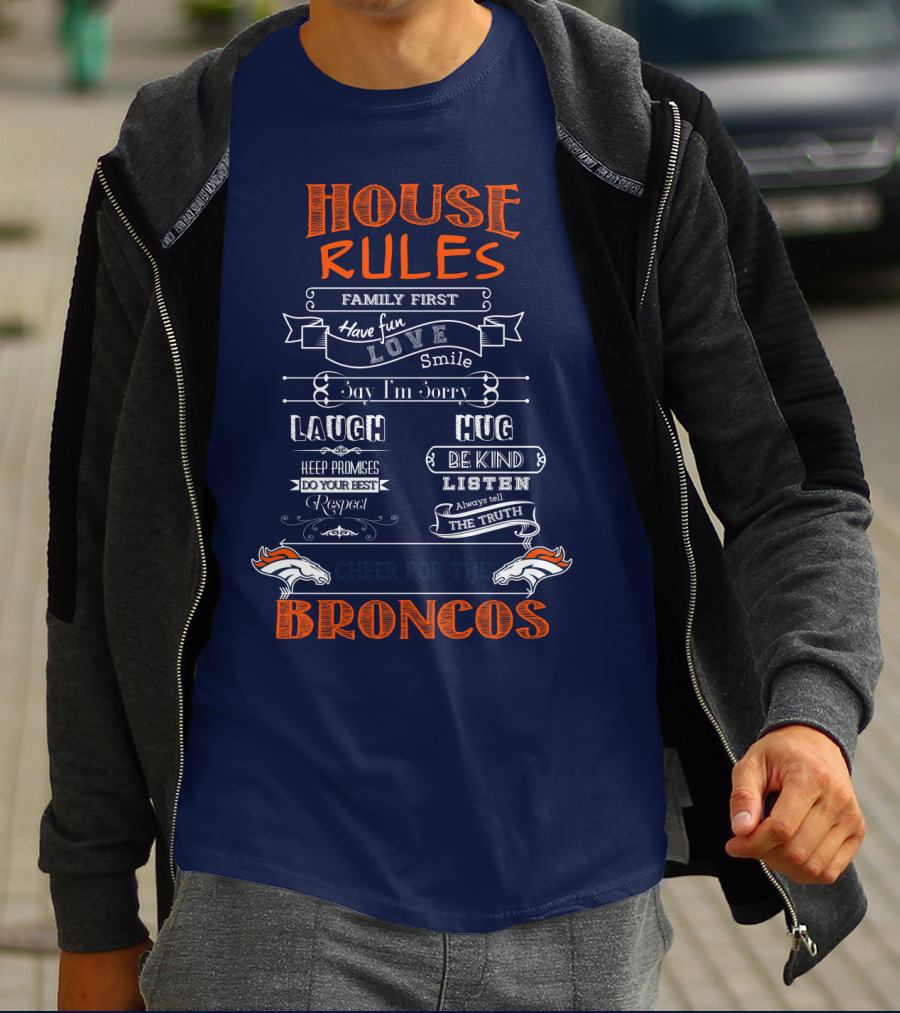 House Rules Family First Love Laugh Hug Cheer For The Denver Broncos T-Shirt