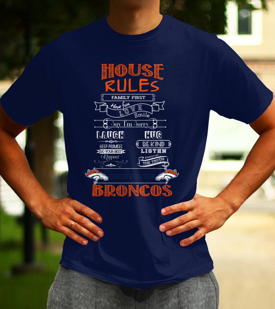 House Rules Family First Love Laugh Hug Cheer For The Denver Broncos T-Shirt