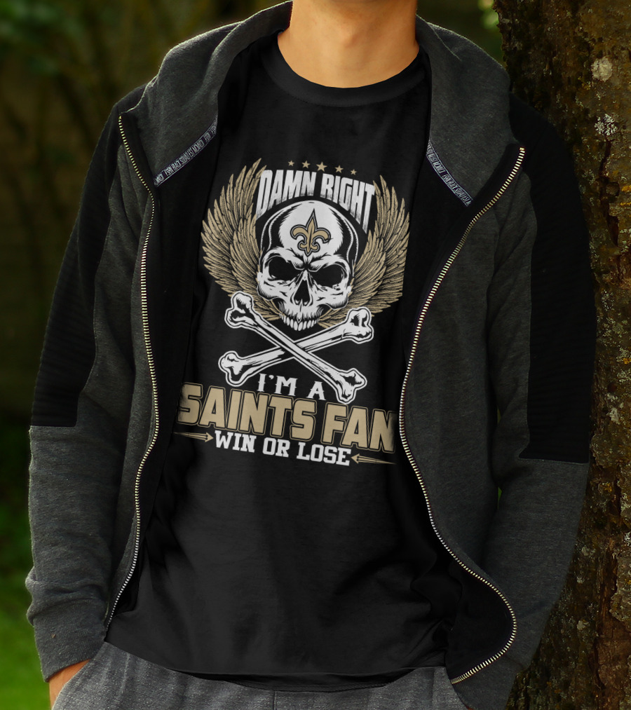 Damn Right I'm A Saints Fan Win Or Lose T-Shirt