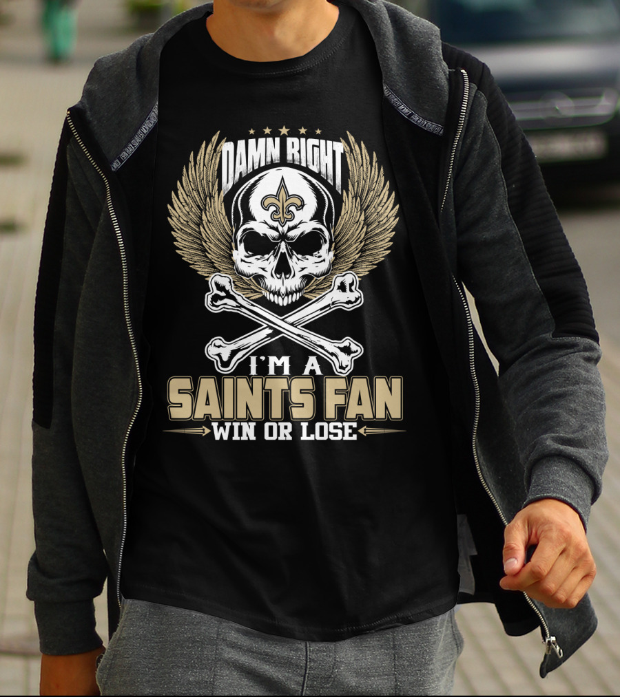 Damn Right I'm A Saints Fan Win Or Lose T-Shirt