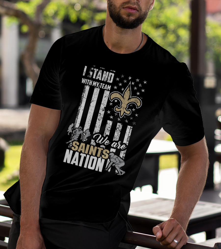 I Stand With My Team We Are Saints Nation New Orleans Saints T-Shirt