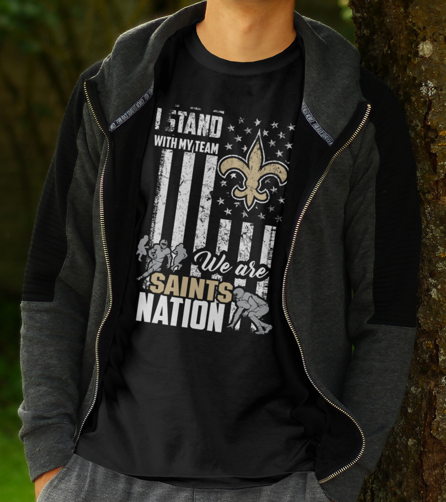 I Stand With My Team We Are Saints Nation New Orleans Saints T-Shirt