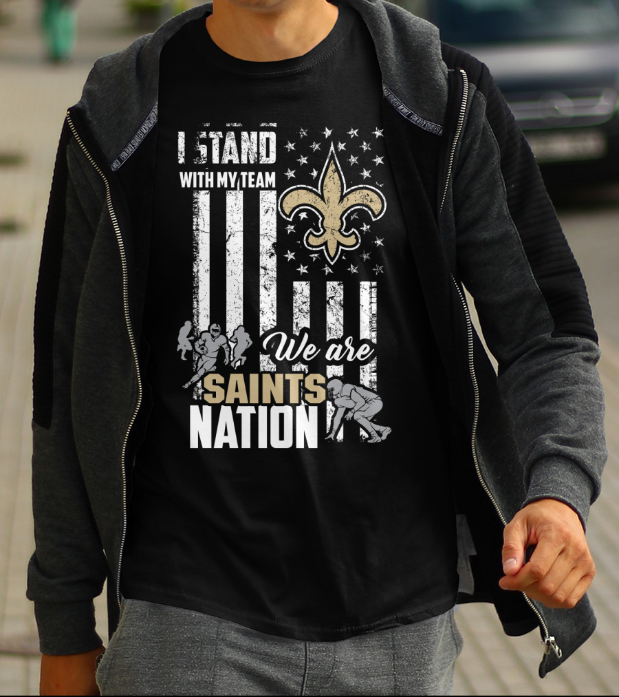 I Stand With My Team We Are Saints Nation New Orleans Saints T-Shirt