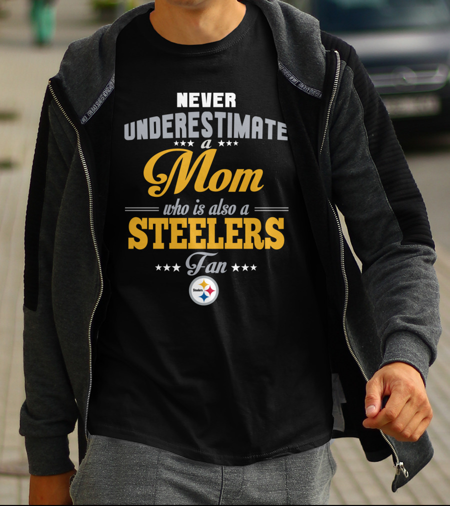 Never Underestimate A Mom Who Is Also A Steelers Fan T-Shirt