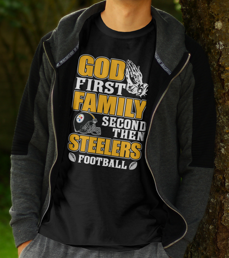 God First Family Second Then Pittsburgh Steelers Football T-Shirt