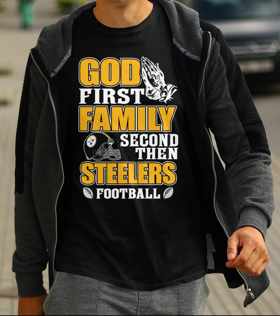 God First Family Second Then Pittsburgh Steelers Football T-Shirt