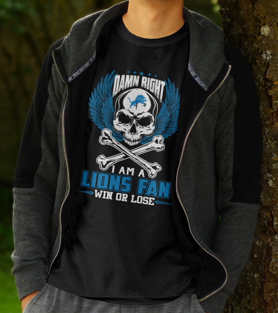Damn Right I Am A Lions Fan Win Or Lose Detroit Lions T-Shirt