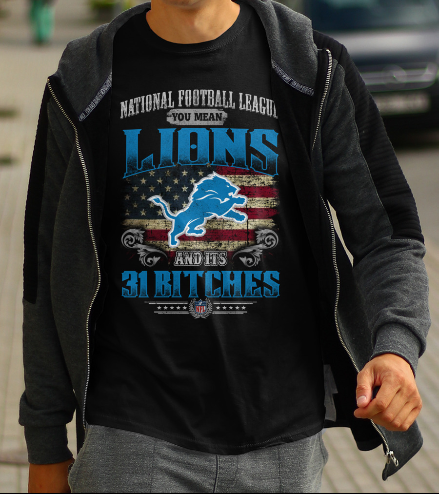 National Football League You Mean Lions And Its 31 Bitches Nfl T-Shirt