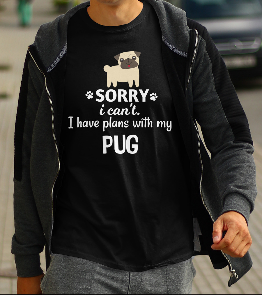 Sorry I Can't I Have Plans With My Adorable Pug T-Shirt