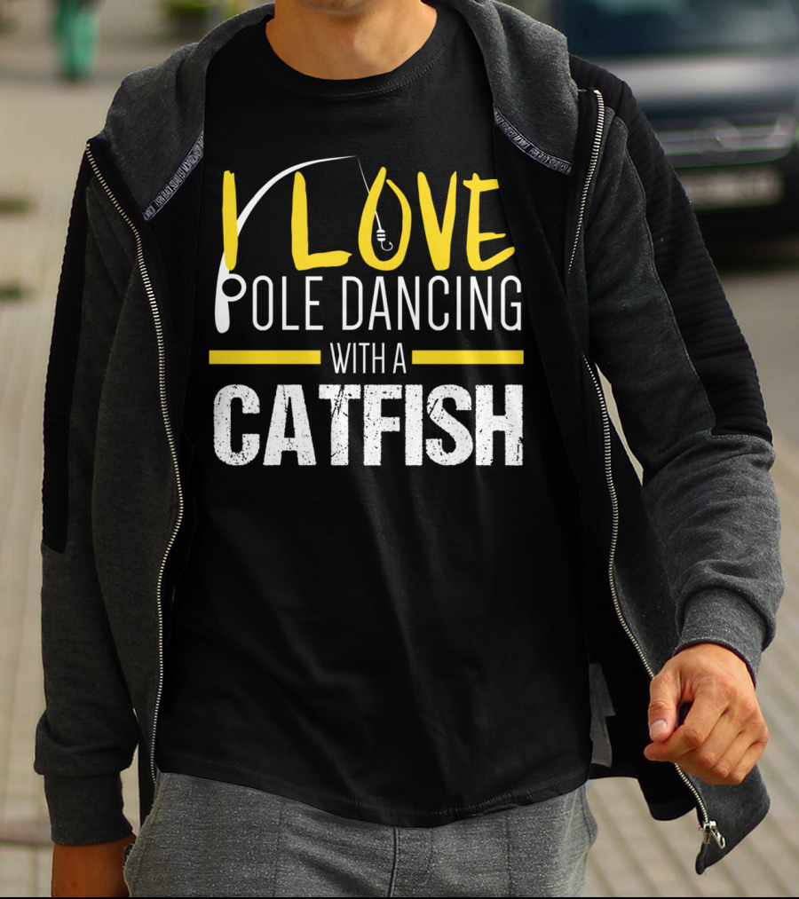 I Love Pole Dancing With A Catfish T-Shirt