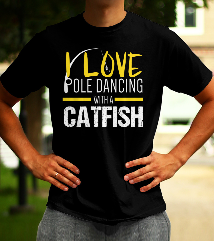 I Love Pole Dancing With A Catfish T-Shirt