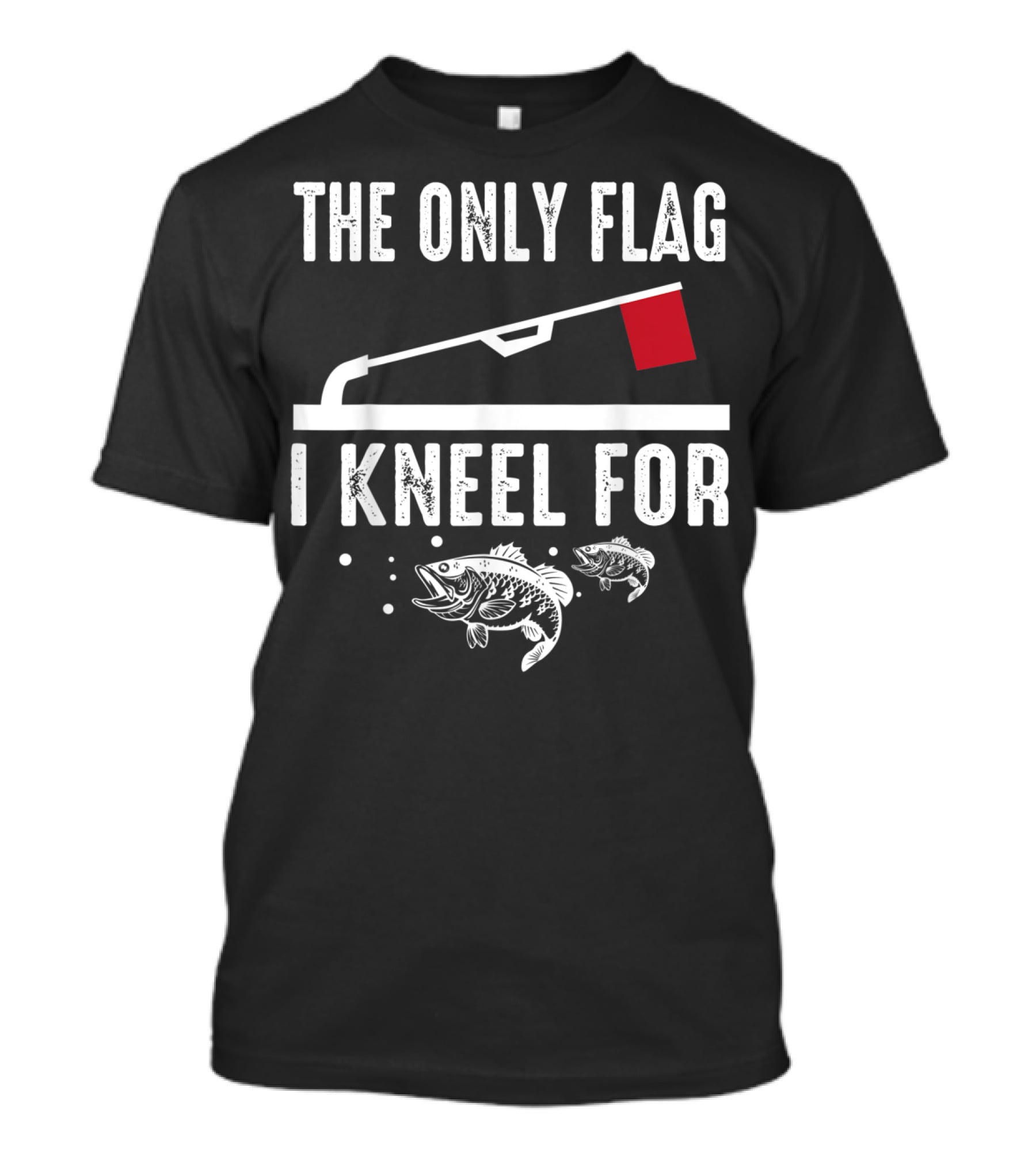The Only Flag I Kneel For Ice Fishing Enthusiast Bass And Red Flag T-Shirt