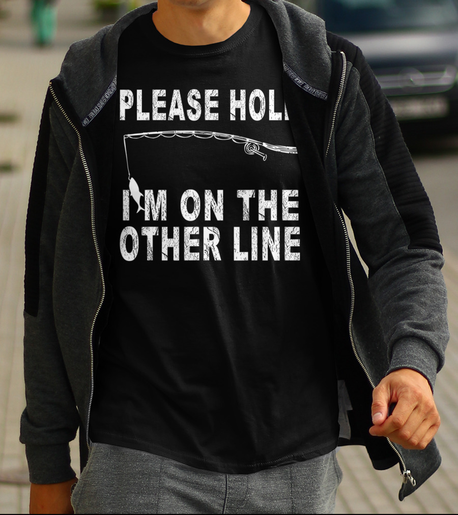 Please Hold I'm On The Other Line Fishing Funny Sarcasm Mens Cool Fishing T-Shirt