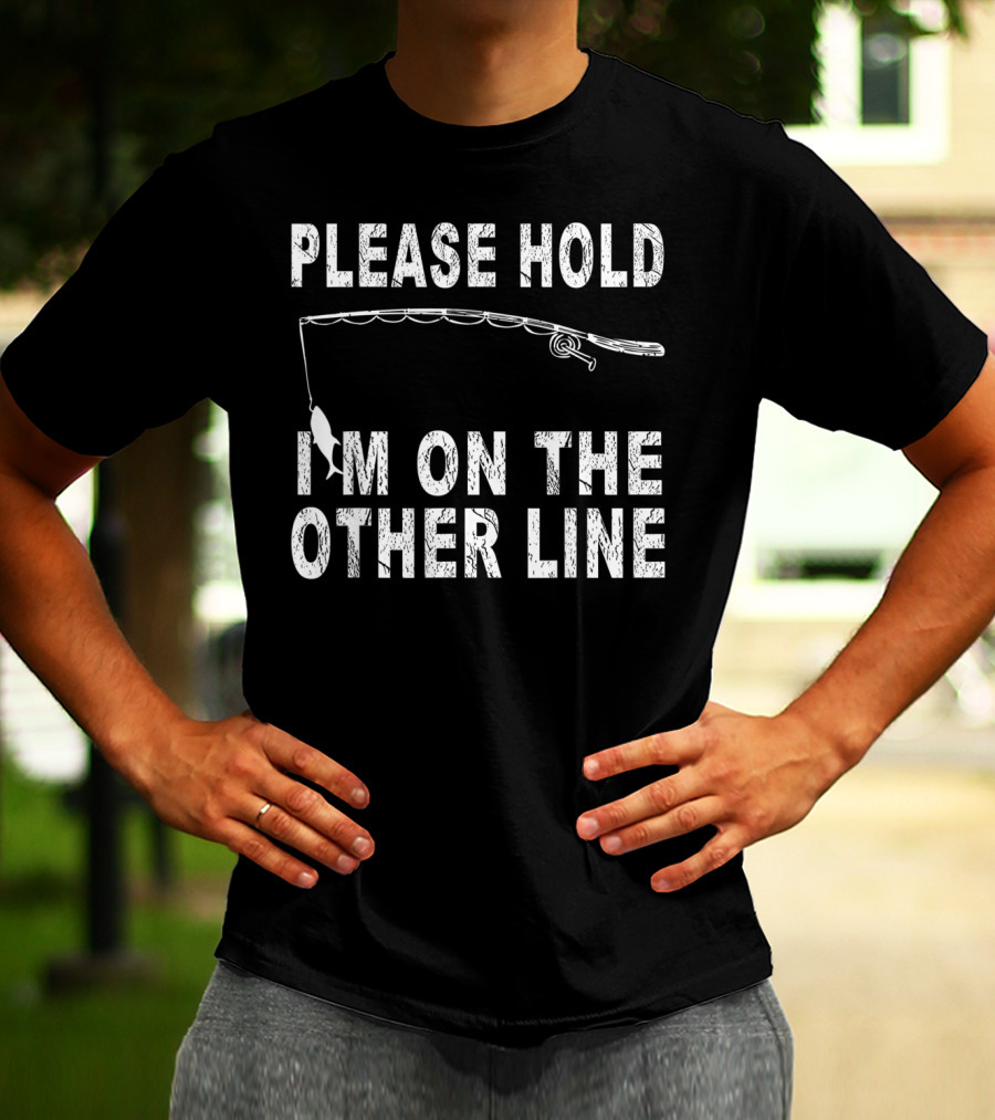 Please Hold I'm On The Other Line Fishing Funny Sarcasm Mens Cool Fishing T-Shirt