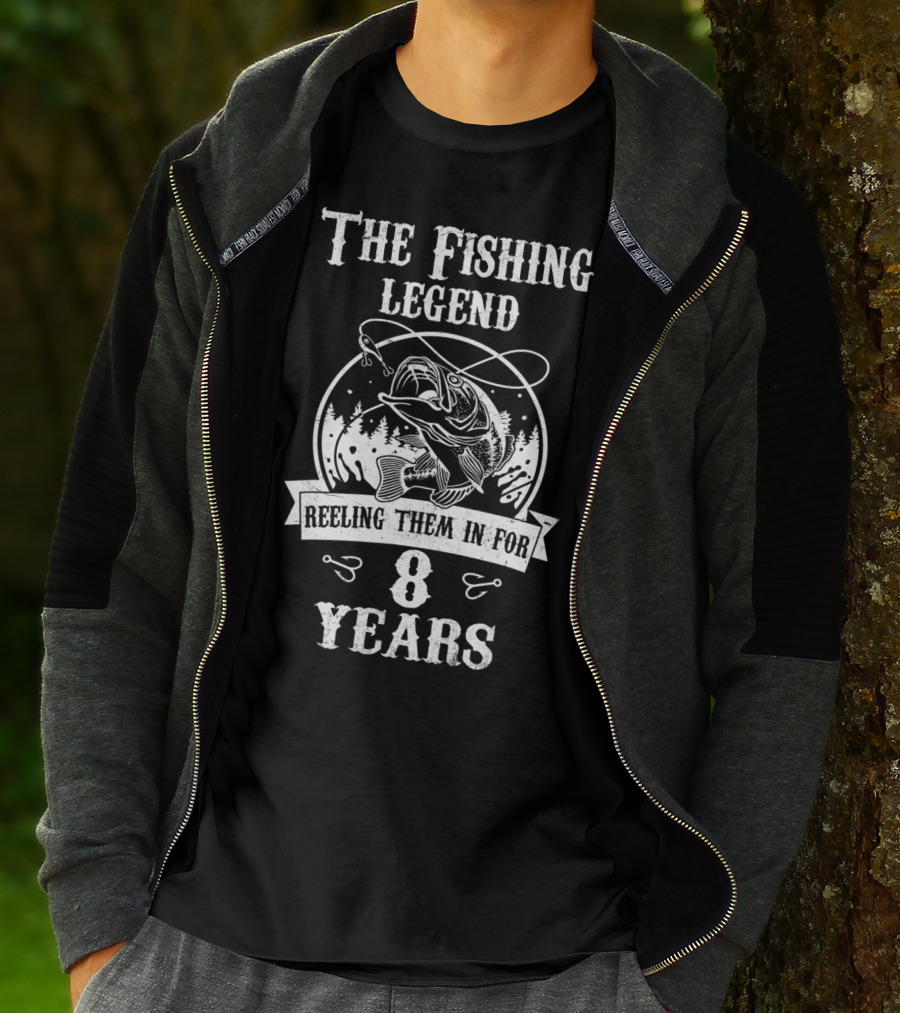 The Fishing Legend Reeling Them In For 8 Years T-Shirt