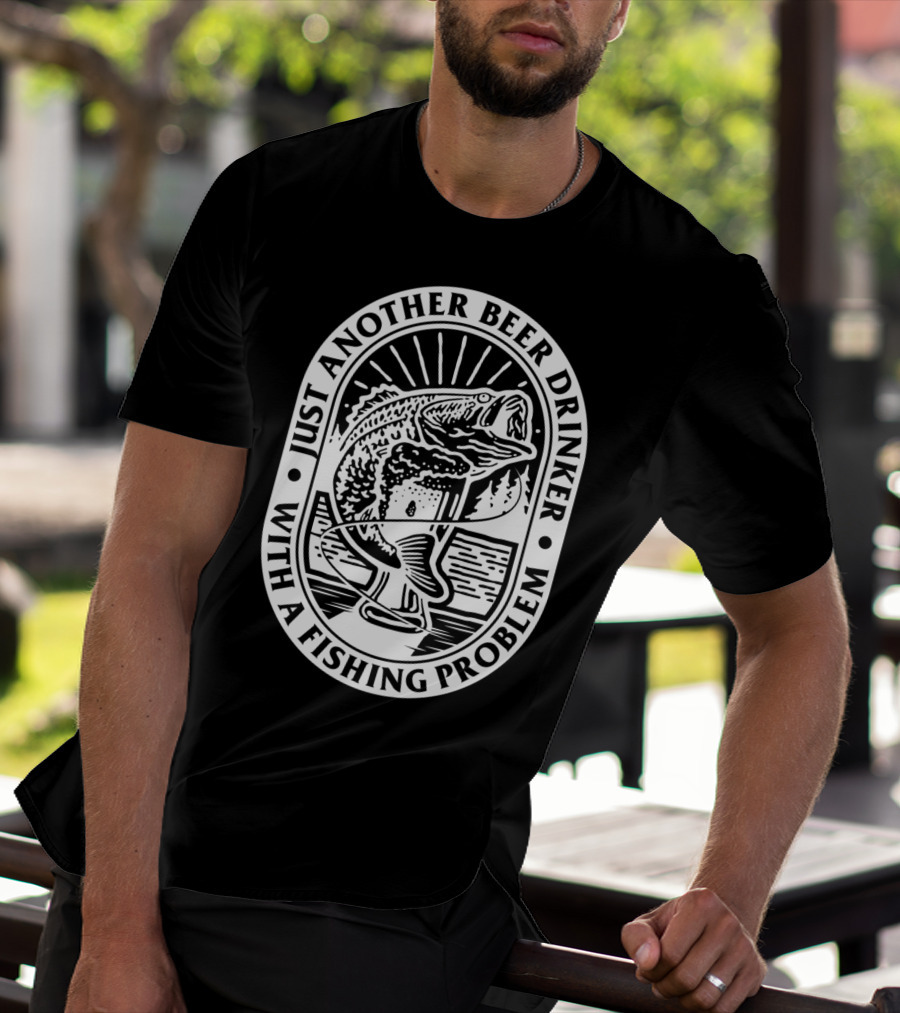 Just Another Beer Drinker With A Fishing Problem Fish Image T-Shirt
