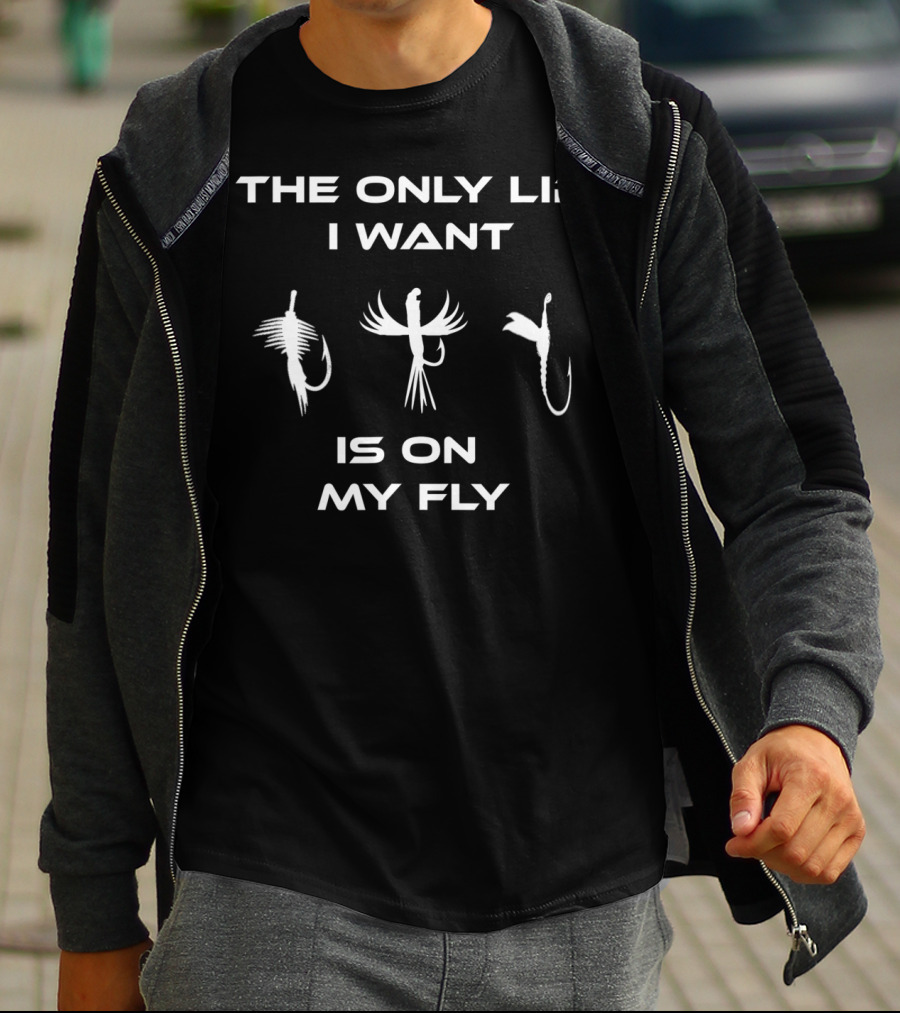 THE ONLY LIP I WANT IS ON MY FLY FUNNY INAPPROPRIATE FLY FISHING T-Shirt