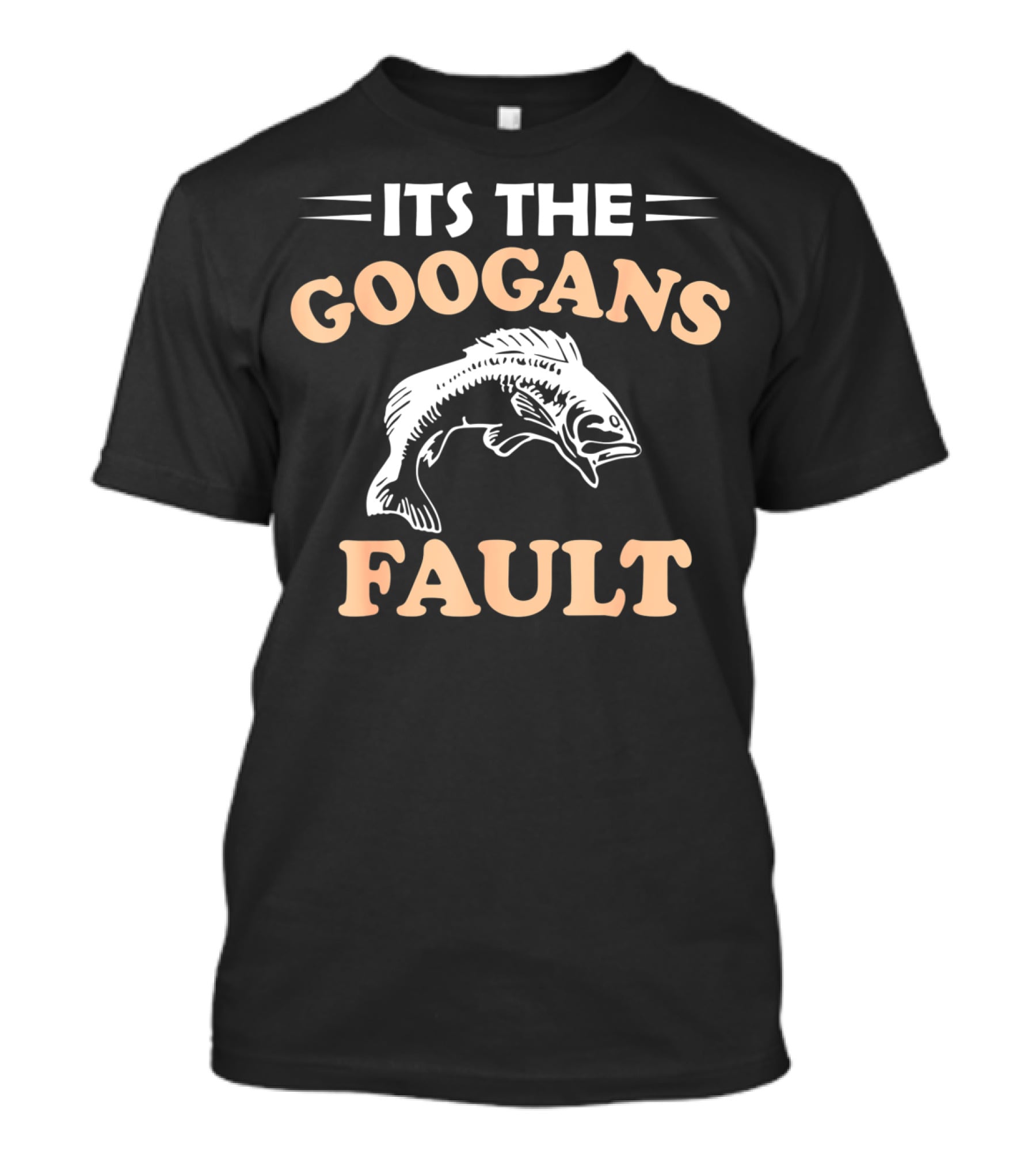ITS THE GOOGANS FAULT FISHING T-Shirt
