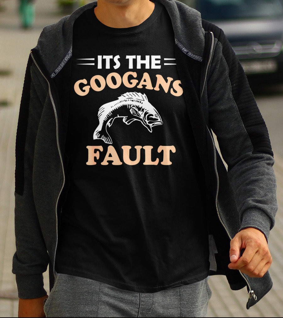 ITS THE GOOGANS FAULT FISHING T-Shirt