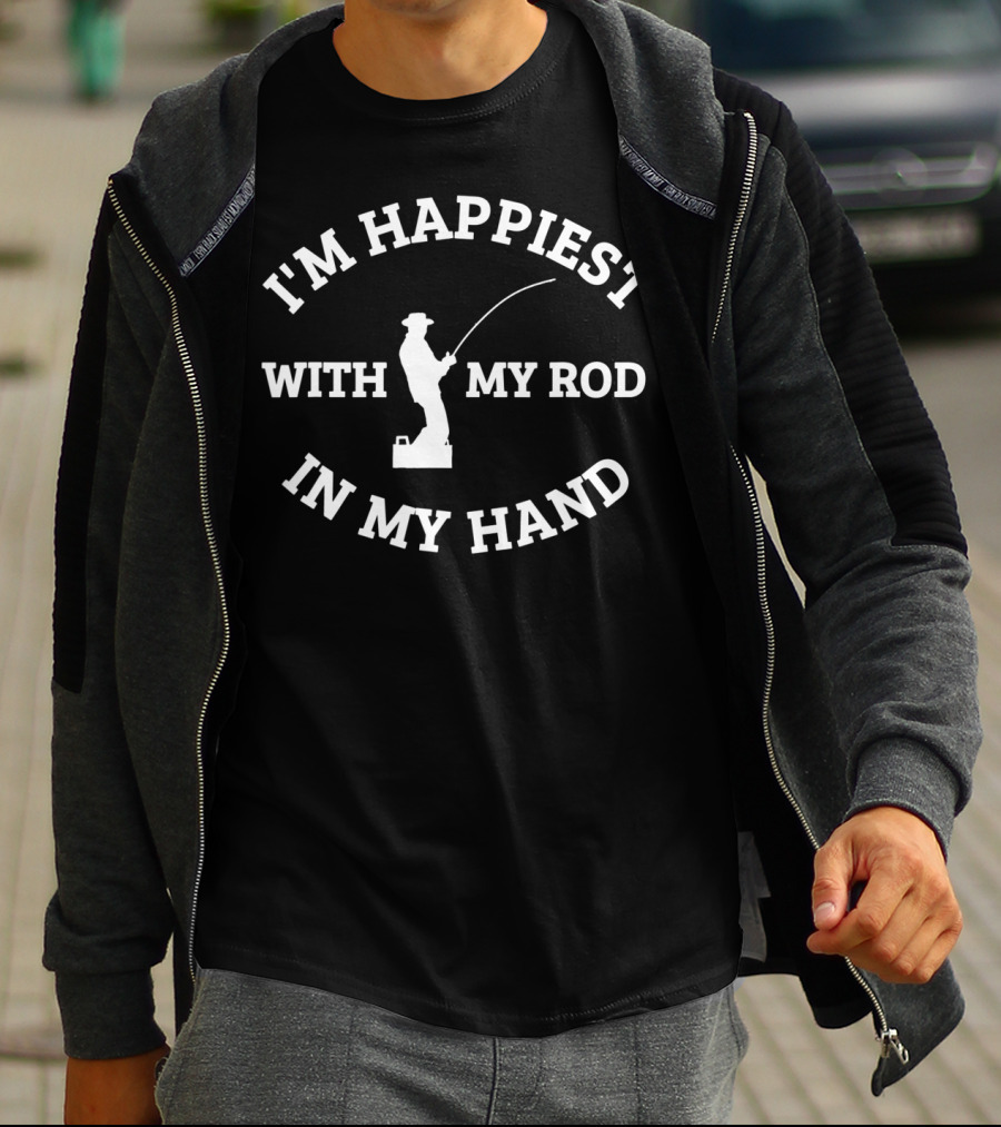 I'm Happiest With My Rod In My Hand Fishing Gear Tackle T-Shirt