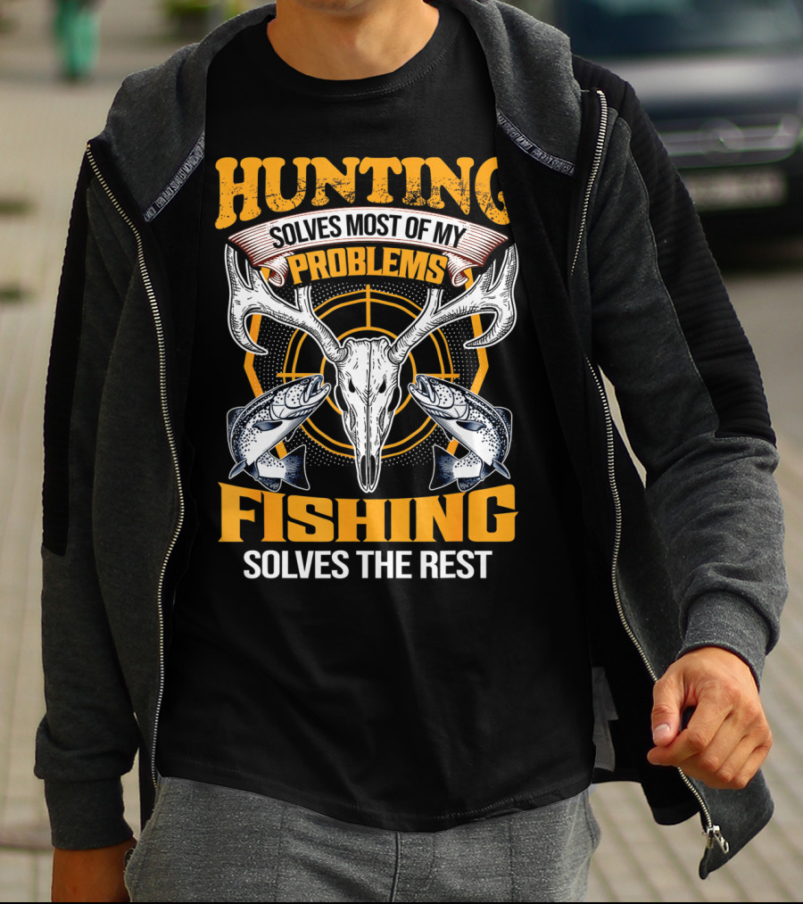 Hunting Solves Most Of My Problems Fishing Solves The Rest Deer Skull And Fish T-Shirt