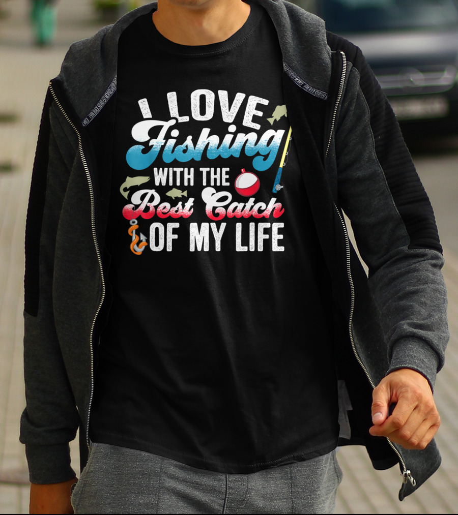 I Love Fishing With The Best Catch Of My Life T-Shirt