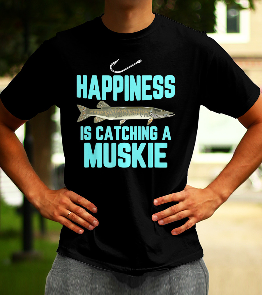 Happiness Is Catching A Muskie Freshwater Fishing T-Shirt