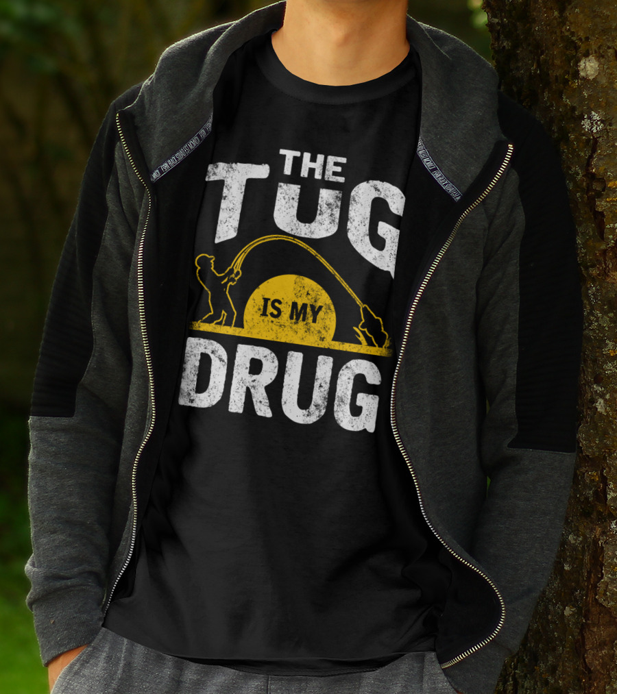 The Tug Is My Drug Fishing Enthusiast Humor T-Shirt