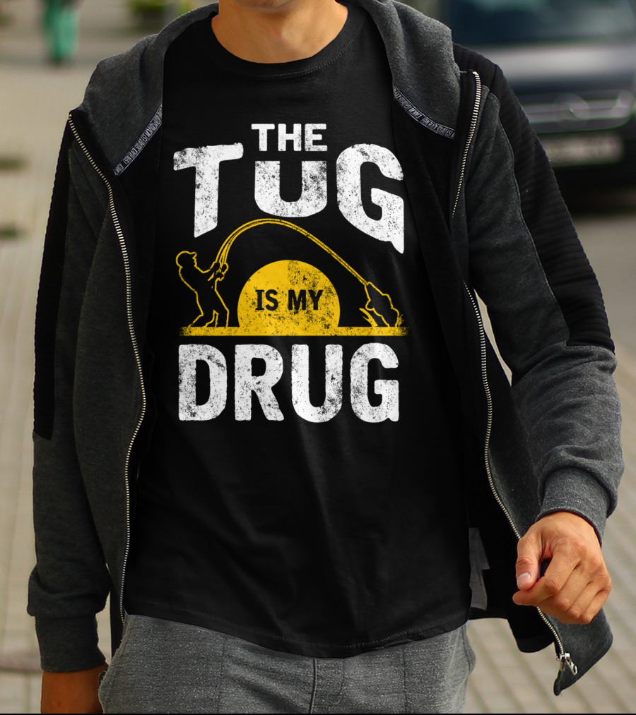 The Tug Is My Drug Fishing Enthusiast Humor T-Shirt