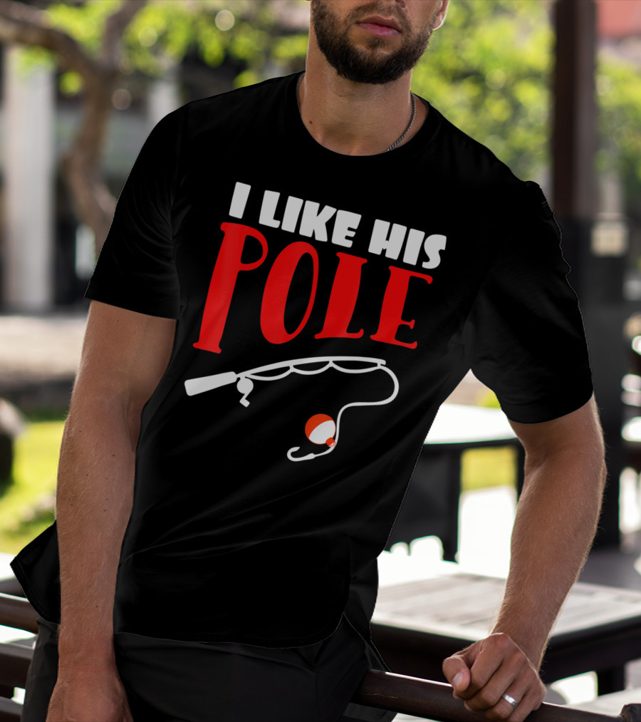 I Like His Pole Fishing Funny Couples T-Shirt